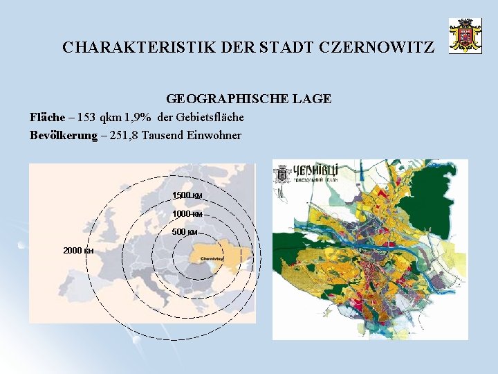 CHARAKTERISTIK DER STADT CZERNOWITZ GEOGRAPHISCHE LAGE Fläche – 153 qkm 1, 9% der Gebietsfläche