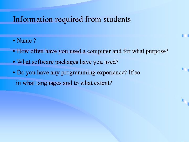 Information required from students • Name ? • How often have you used a