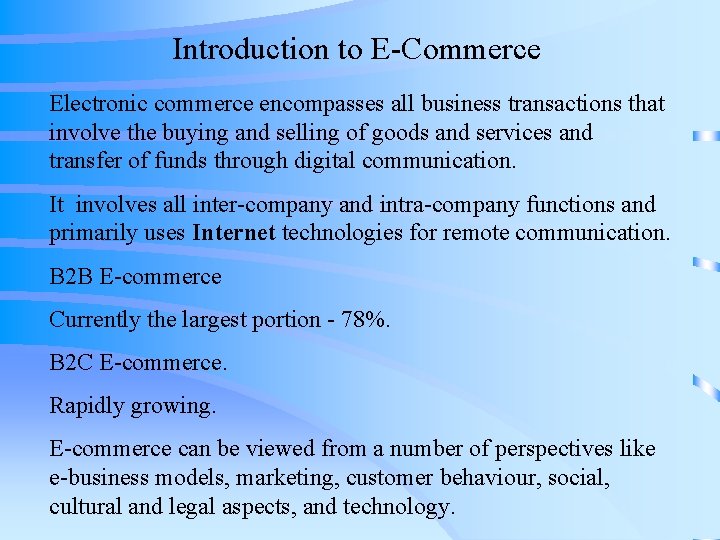 Introduction to E-Commerce Electronic commerce encompasses all business transactions that involve the buying and