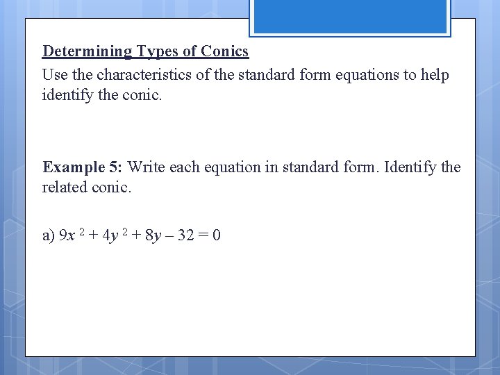 Determining Types of Conics Use the characteristics of the standard form equations to help