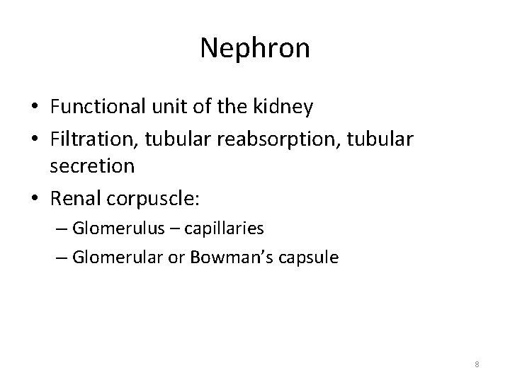 Nephron • Functional unit of the kidney • Filtration, tubular reabsorption, tubular secretion • Nephron • Functional unit of the kidney • Filtration, tubular reabsorption, tubular secretion •