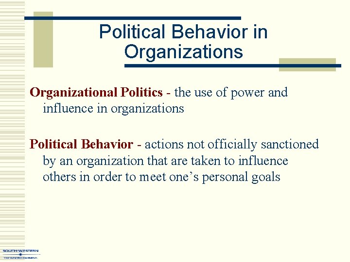 Political Behavior in Organizations Organizational Politics - the use of power and influence in