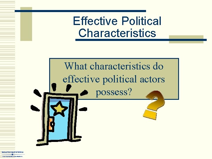 Effective Political Characteristics What characteristics do effective political actors possess? 