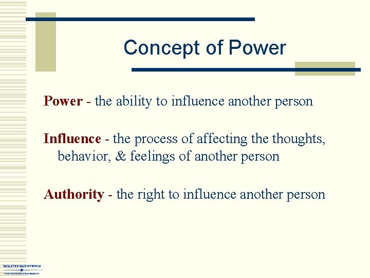 Concept of Power - the ability to influence another person Influence - the process