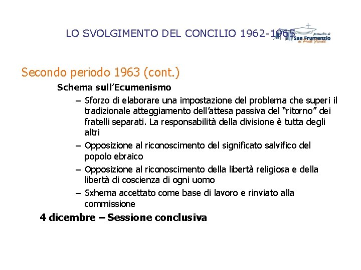 LO SVOLGIMENTO DEL CONCILIO 1962 -1965 Secondo periodo 1963 (cont. ) Schema sull’Ecumenismo – LO SVOLGIMENTO DEL CONCILIO 1962 -1965 Secondo periodo 1963 (cont. ) Schema sull’Ecumenismo –