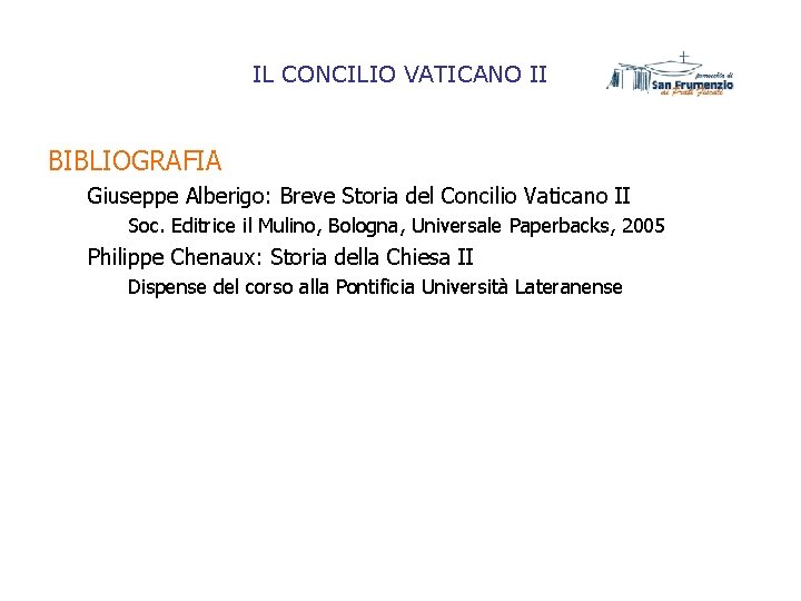 IL CONCILIO VATICANO II BIBLIOGRAFIA Giuseppe Alberigo: Breve Storia del Concilio Vaticano II Soc. IL CONCILIO VATICANO II BIBLIOGRAFIA Giuseppe Alberigo: Breve Storia del Concilio Vaticano II Soc.