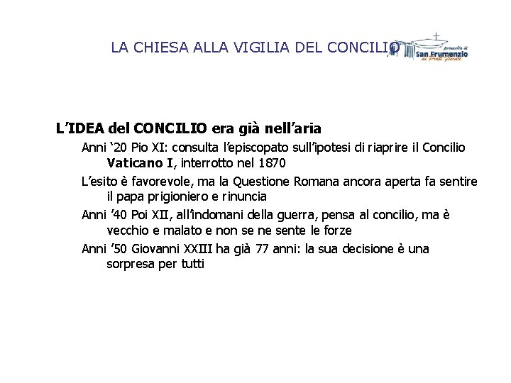 LA CHIESA ALLA VIGILIA DEL CONCILIO L’IDEA del CONCILIO era già nell’aria Anni ‘ LA CHIESA ALLA VIGILIA DEL CONCILIO L’IDEA del CONCILIO era già nell’aria Anni ‘