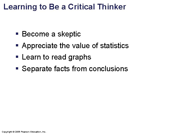 Learning to Be a Critical Thinker § Become a skeptic § Appreciate the value