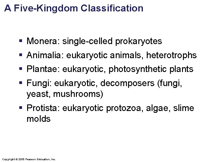 A Five-Kingdom Classification § Monera: single-celled prokaryotes § Animalia: eukaryotic animals, heterotrophs § Plantae: