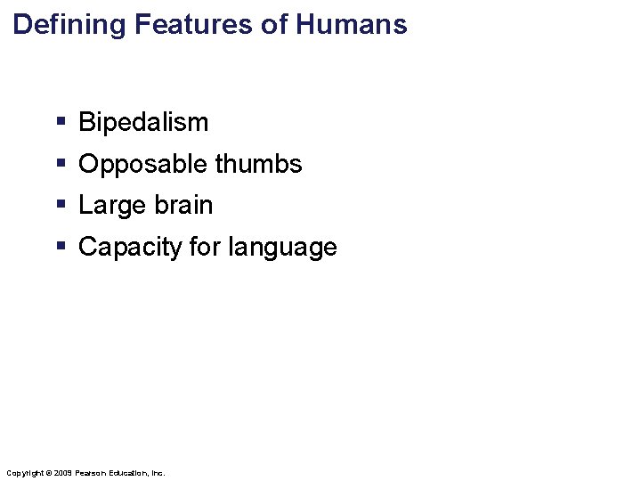 Defining Features of Humans § Bipedalism § Opposable thumbs § Large brain § Capacity