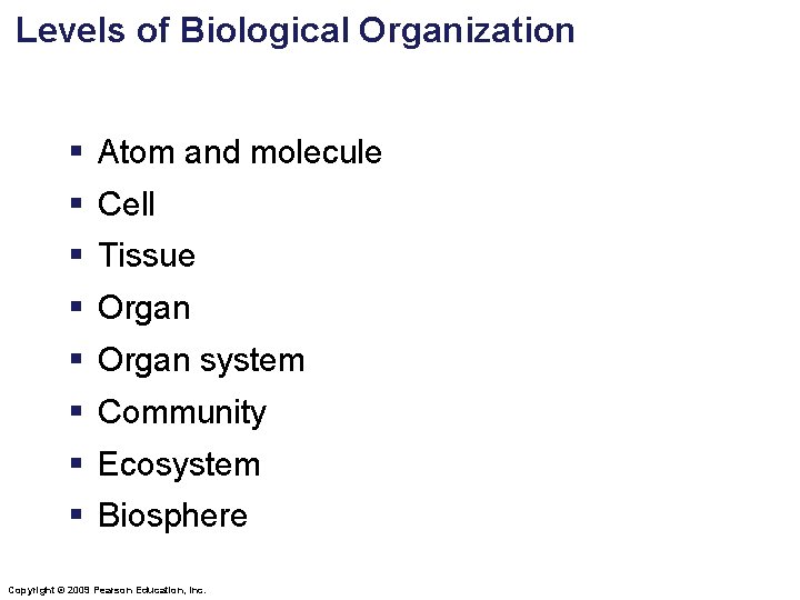 Levels of Biological Organization § Atom and molecule § Cell § Tissue § Organ