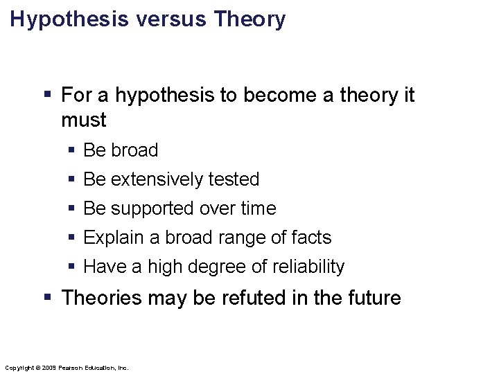 Hypothesis versus Theory § For a hypothesis to become a theory it must §