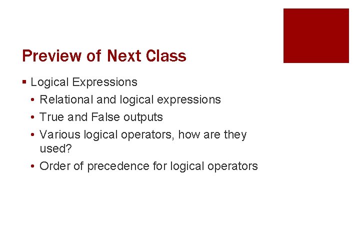 Preview of Next Class § Logical Expressions • Relational and logical expressions • True