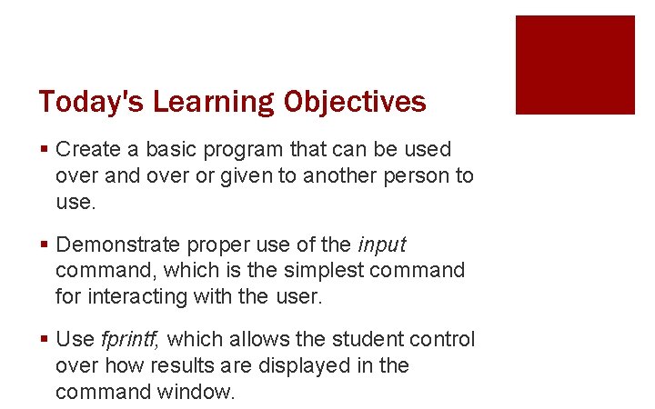 Today's Learning Objectives § Create a basic program that can be used over and