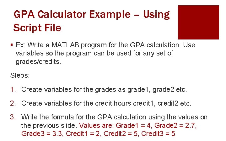 GPA Calculator Example – Using Script File § Ex: Write a MATLAB program for