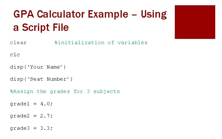 GPA Calculator Example – Using a Script File clear %initialization of variables clc disp(‘Your