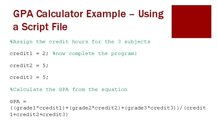GPA Calculator Example – Using a Script File %Assign the credit hours for the