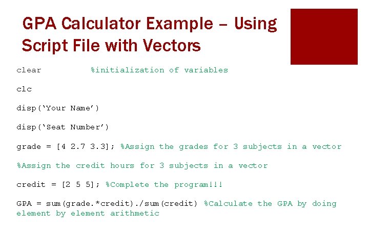 GPA Calculator Example – Using Script File with Vectors clear %initialization of variables clc