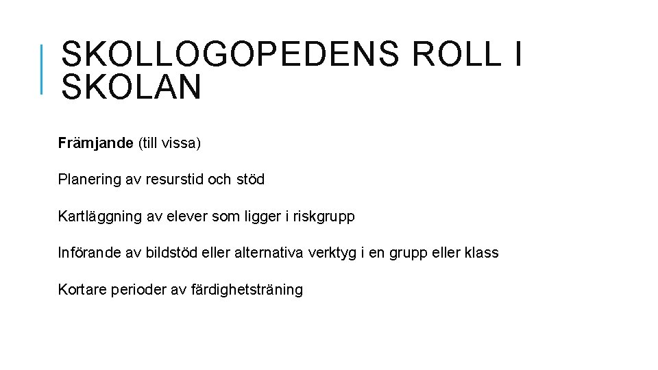 SKOLLOGOPEDENS ROLL I SKOLAN Främjande (till vissa) Planering av resurstid och stöd Kartläggning av