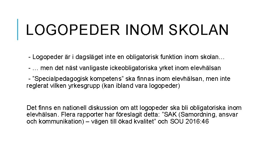 LOGOPEDER INOM SKOLAN - Logopeder är i dagsläget inte en obligatorisk funktion inom skolan…