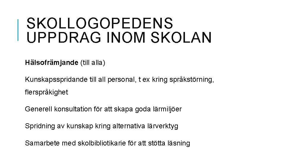 SKOLLOGOPEDENS UPPDRAG INOM SKOLAN Hälsofrämjande (till alla) Kunskapsspridande till all personal, t ex kring