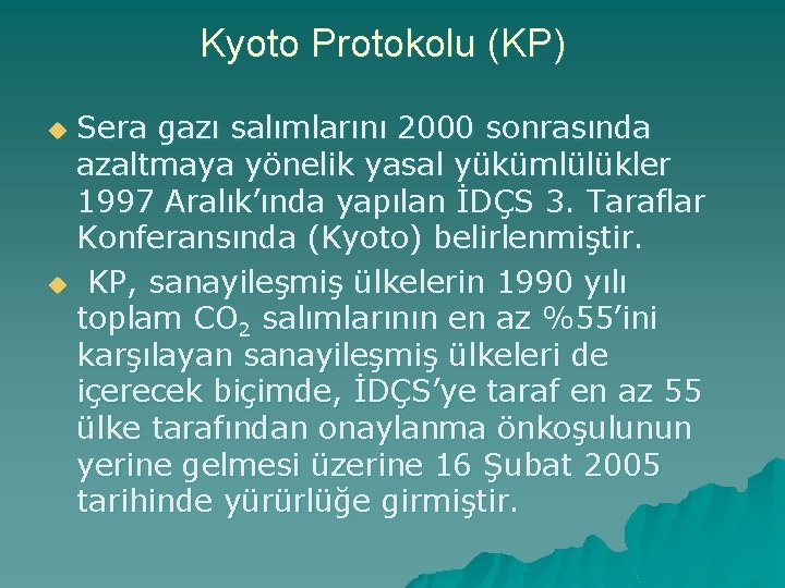 Kyoto Protokolu (KP) Sera gazı salımlarını 2000 sonrasında azaltmaya yönelik yasal yükümlülükler 1997 Aralık’ında