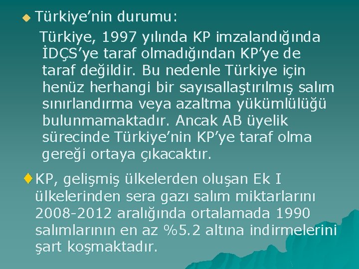 u Türkiye’nin durumu: Türkiye, 1997 yılında KP imzalandığında İDÇS’ye taraf olmadığından KP’ye de taraf