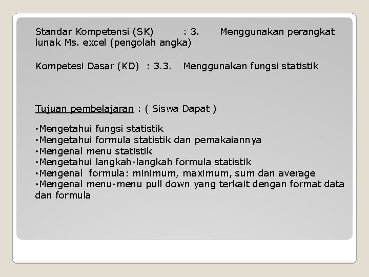 Standar Kompetensi (SK) : 3. lunak Ms. excel (pengolah angka) Kompetesi Dasar (KD) :