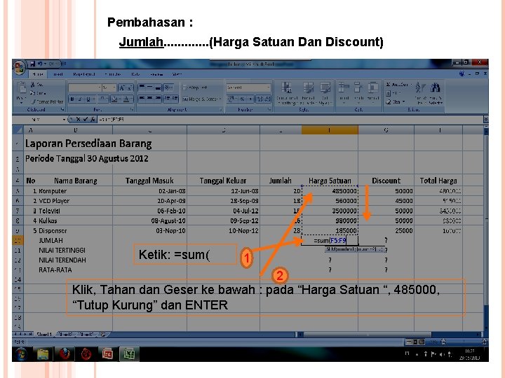 Pembahasan : Jumlah. . . (Harga Satuan Discount) Ketik: =sum( 1 2 Klik, Tahan