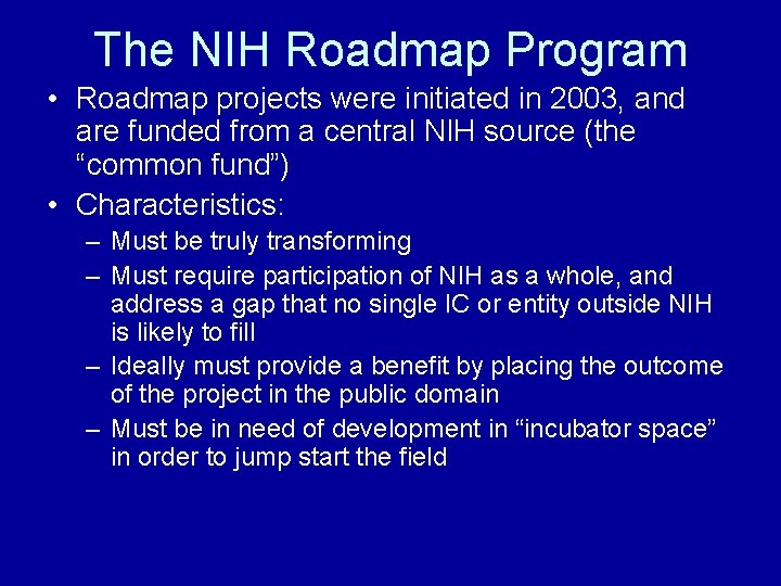 The NIH Roadmap Program • Roadmap projects were initiated in 2003, and are funded