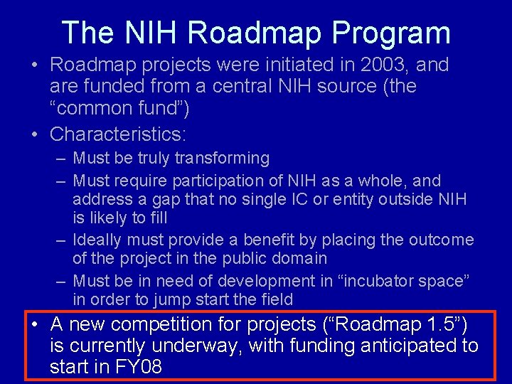 The NIH Roadmap Program • Roadmap projects were initiated in 2003, and are funded