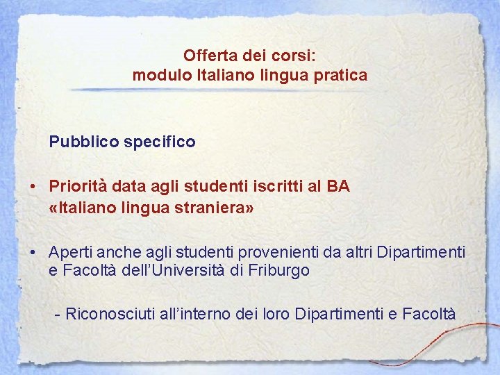 Offerta dei corsi: modulo Italiano lingua pratica Pubblico specifico • Priorità data agli studenti