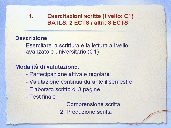 1. Esercitazioni scritte (livello: C 1) BA ILS: 2 ECTS / altri: 3 ECTS