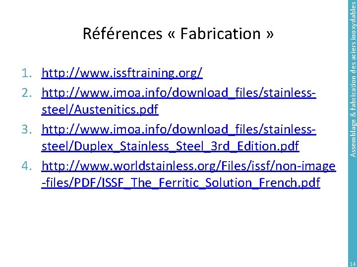1. http: //www. issftraining. org/ 2. http: //www. imoa. info/download_files/stainlesssteel/Austenitics. pdf 3. http: //www.