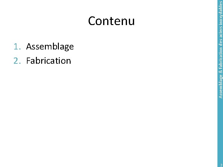 1. Assemblage 2. Fabrication Assemblage & fabrication des aciers inoxydables Contenu 2 