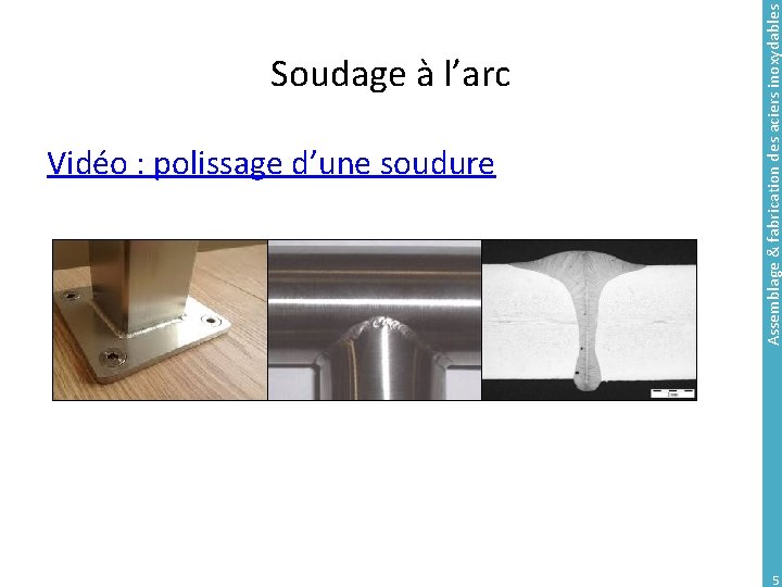 Vidéo : polissage d’une soudure Assemblage & fabrication des aciers inoxydables Soudage à l’arc