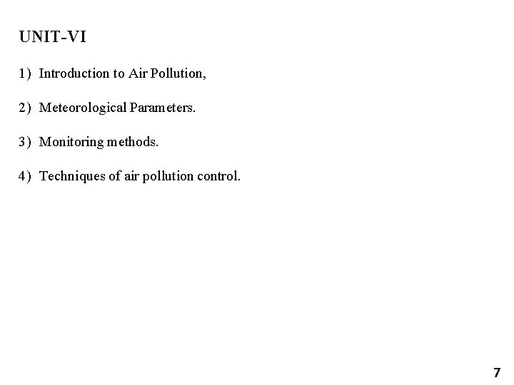 UNIT-VI 1) Introduction to Air Pollution, 2) Meteorological Parameters. 3) Monitoring methods. 4) Techniques