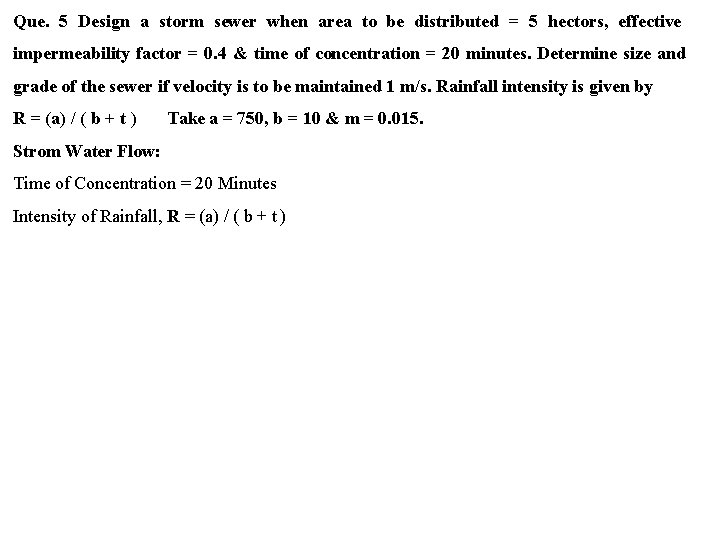 Que. 5 Design a storm sewer when area to be distributed = 5 hectors,