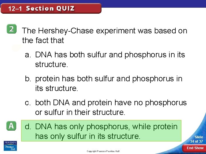 12– 1 The Hershey-Chase experiment was based on the fact that a. DNA has