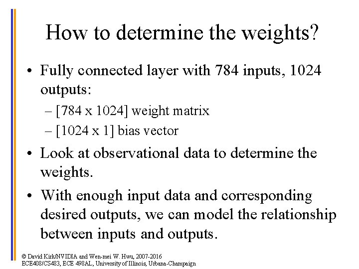 How to determine the weights? • Fully connected layer with 784 inputs, 1024 outputs: