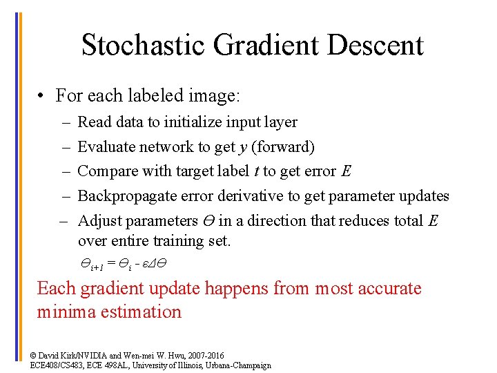 Stochastic Gradient Descent • For each labeled image: – – – Read data to