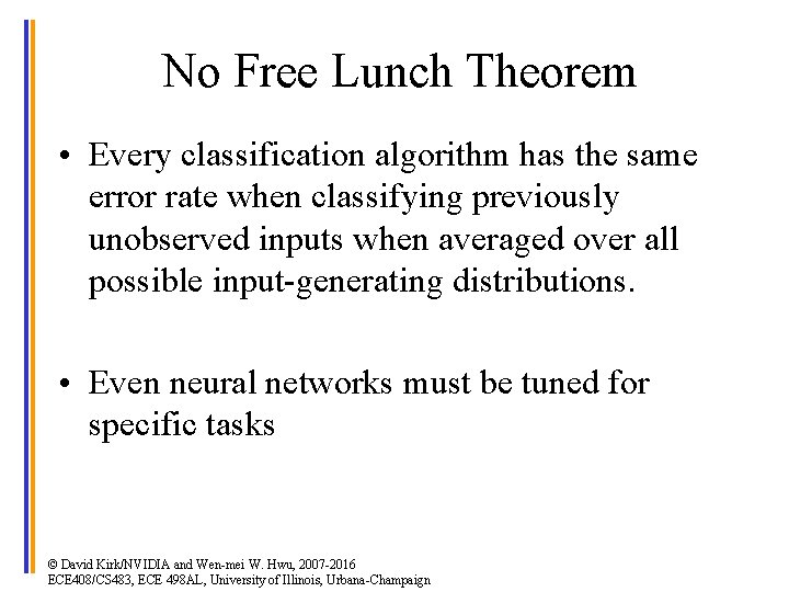 No Free Lunch Theorem • Every classification algorithm has the same error rate when