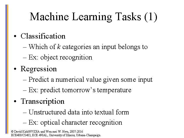 Machine Learning Tasks (1) • Classification – Which of k categories an input belongs
