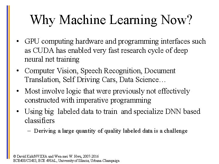 Why Machine Learning Now? • GPU computing hardware and programming interfaces such as CUDA