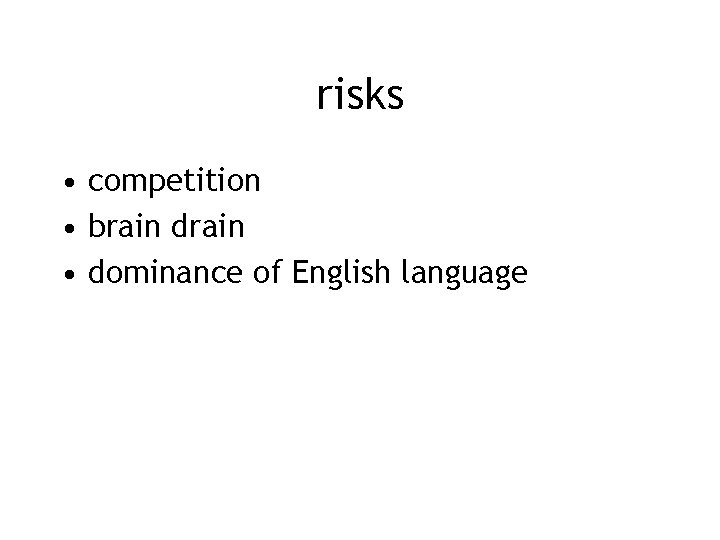 risks • competition • brain drain • dominance of English language 
