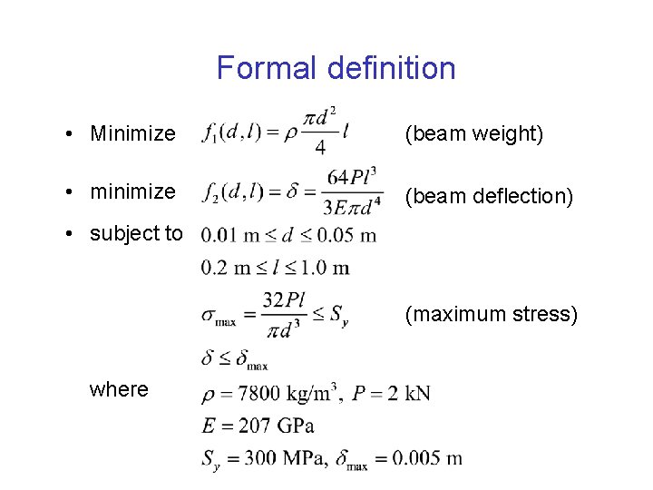 Formal definition • Minimize (beam weight) • minimize (beam deflection) • subject to (maximum