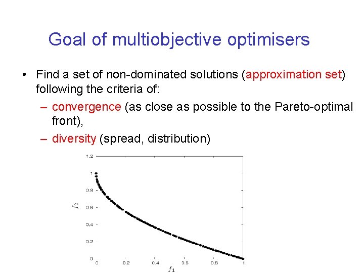 Goal of multiobjective optimisers • Find a set of non-dominated solutions (approximation set) following