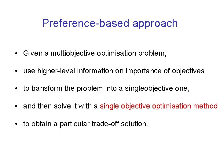 Preference-based approach • Given a multiobjective optimisation problem, • use higher-level information on importance