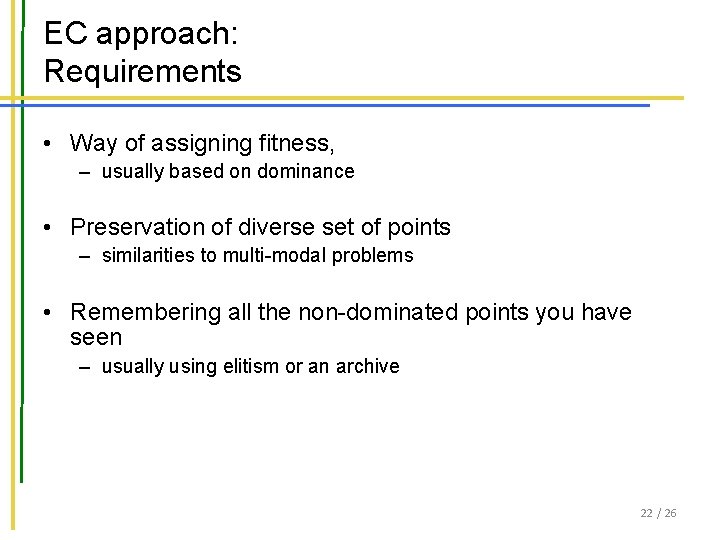 EC approach: Requirements • Way of assigning fitness, – usually based on dominance •