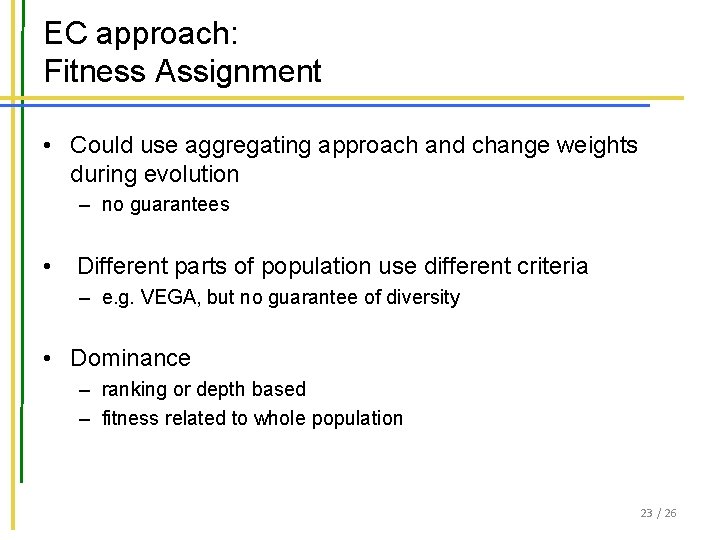 EC approach: Fitness Assignment • Could use aggregating approach and change weights during evolution